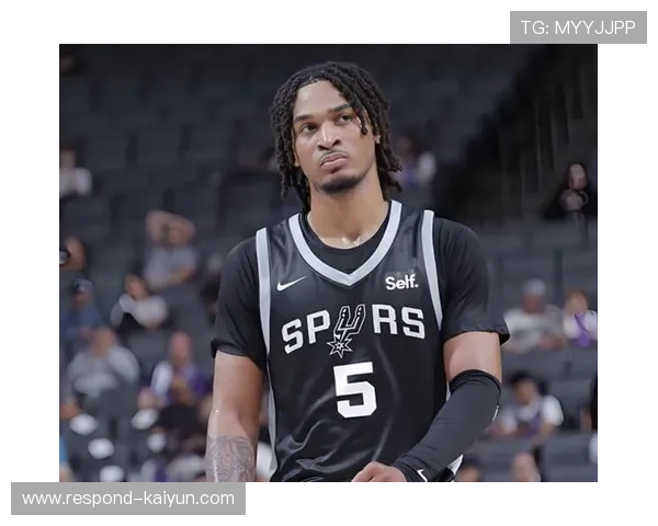 NBA马刺迎来阵容新变革年轻核心崛起冲击季后赛剑指西部前列